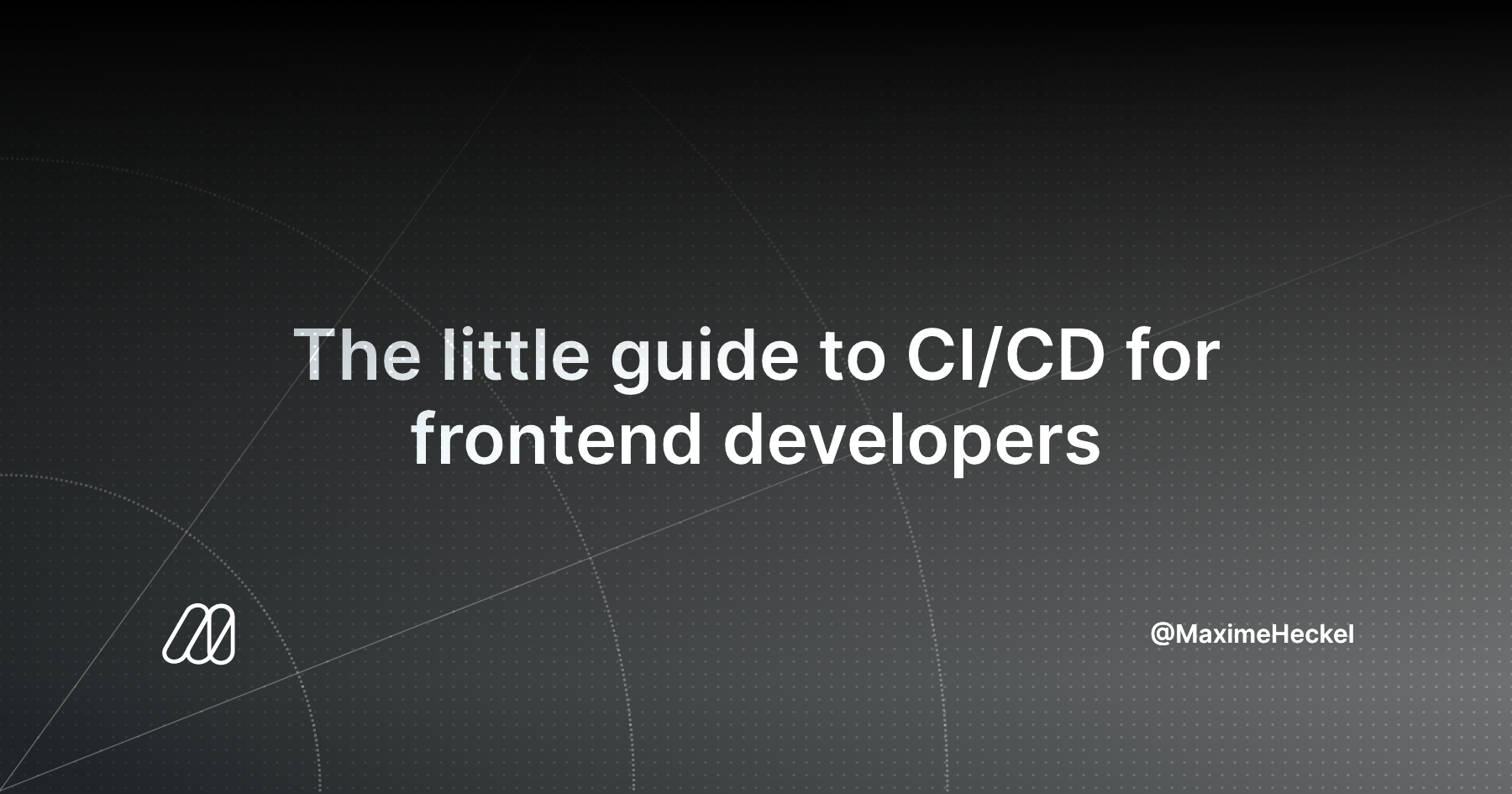 The little guide to CI/CD for frontend developers - Maxime Heckel's ... image